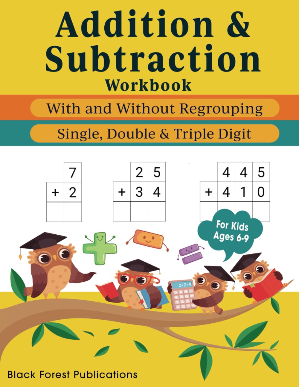 Addition and Subtraction Workbook For Kids Ages 6-9: Single, Double and Triple Digit Challenges With & Without Regrouping