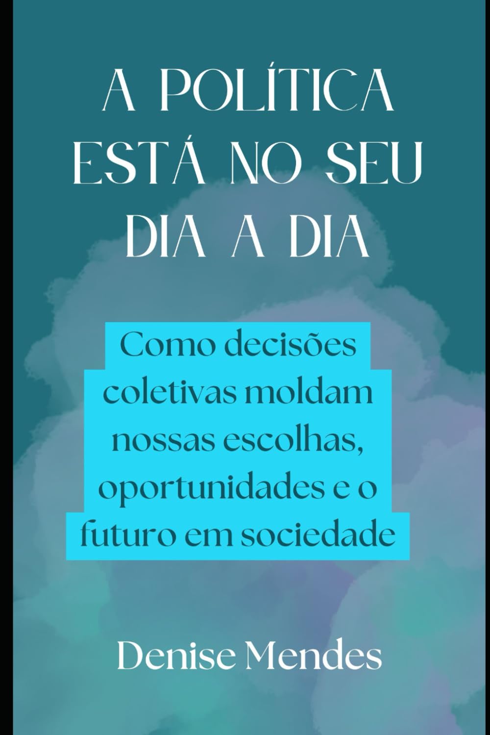 A Política Está no Seu Dia a Dia: Como decisões coletivas moldam nossas escolhas, oportunidades e o futuro em sociedade