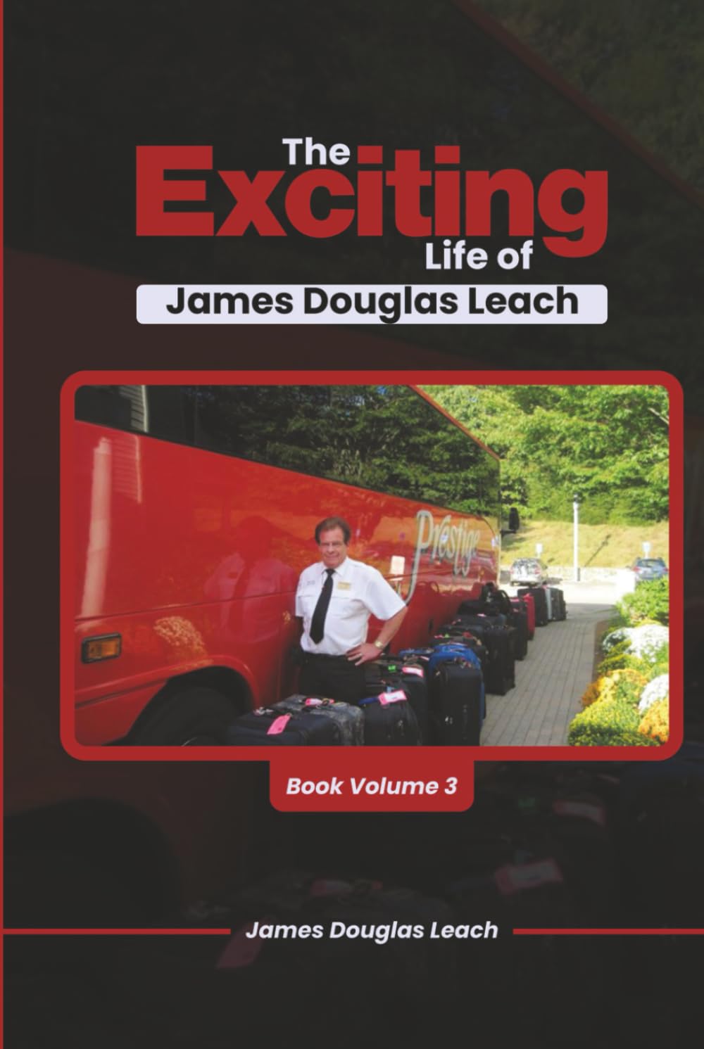 The Exciting Life Of James Douglas Leach: Book Volume 3