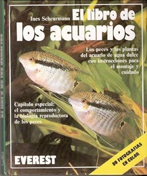 Hardcover El libro de los acuarios: Los peces y las plantas del acuario de agua dulce con instrucciones para el montaje y cuidado.Capítulo especial: el comportamiento y la biología reproductora de los peces. Book