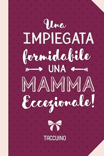 Una Impiegata formidabile Una Mamma Eccezionale: Quaderno appunti (A5) | Regalo per una Impiegata | Regali per il compleanno pensione o Natale