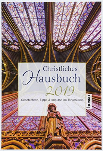 Christliches Hausbuch 2019: Geschichten, Tipps & Impulse im Jahreskreis Christliches Hausbuch 2019: Geschichten, Tipps & Impulse im Jahreskreis
