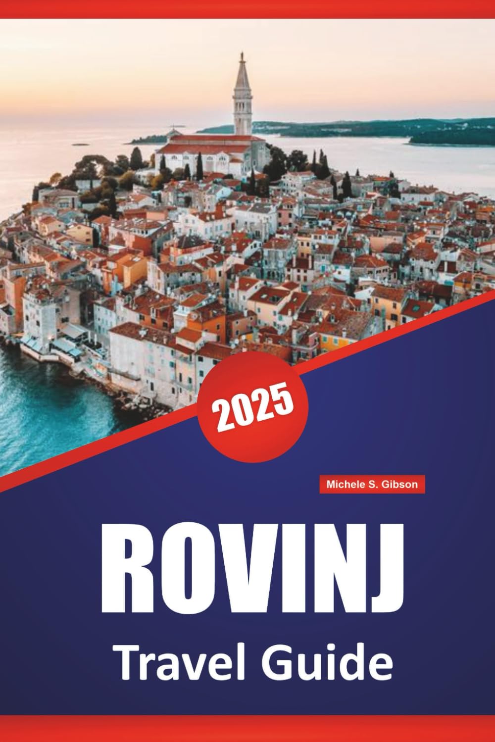 ROVINJ TRAVEL GUIDE 2025: Things to Do, Historic Landmarks, Local Insights, Itinerary Ideas, Beaches, and Maps for Exploring Istria’s Coastal Charm