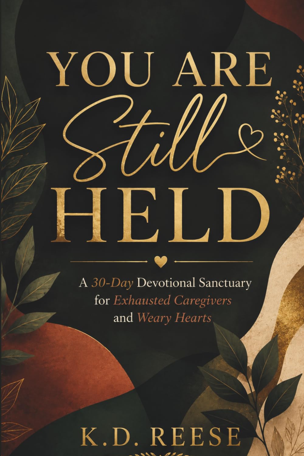 You Are Still Held: A 30-Day Devotional Sanctuary for Exhausted Caregivers and Weary Hearts