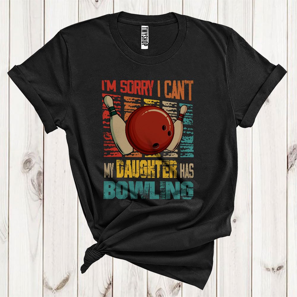 Vintage Retro Sorry I Can't My Daughter Has Bowling, Humorous Father's Day Bowling Player, Family Unisex T-Shirt Black