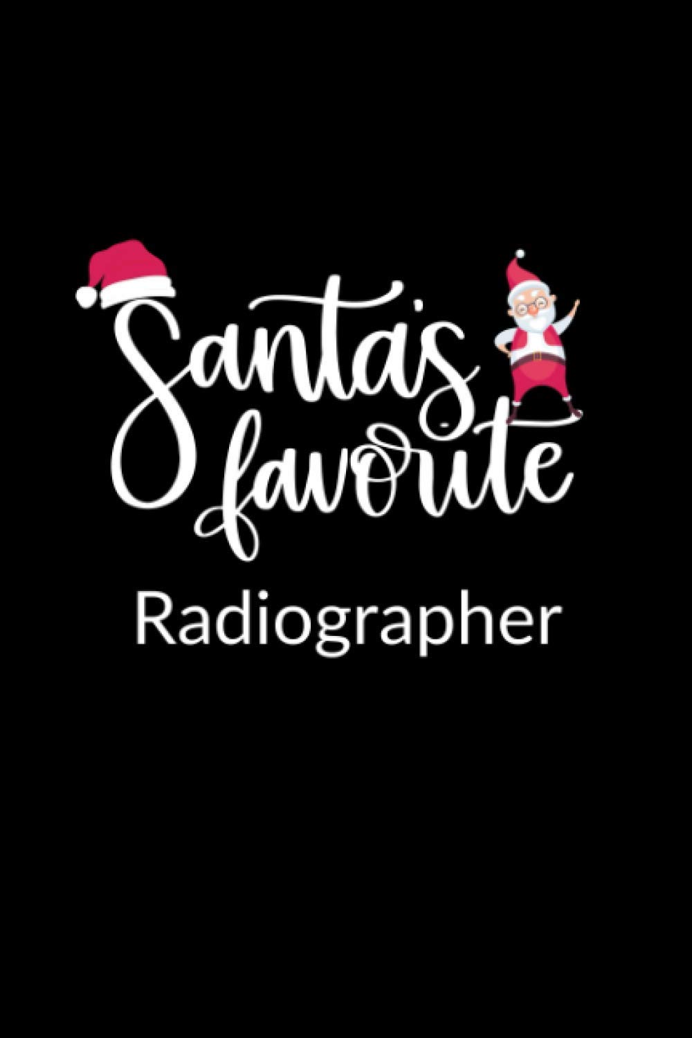 Santa's Favorite Radiographer: Funny Christmas Journal Notebook | Office Gag Gift For Radiographers