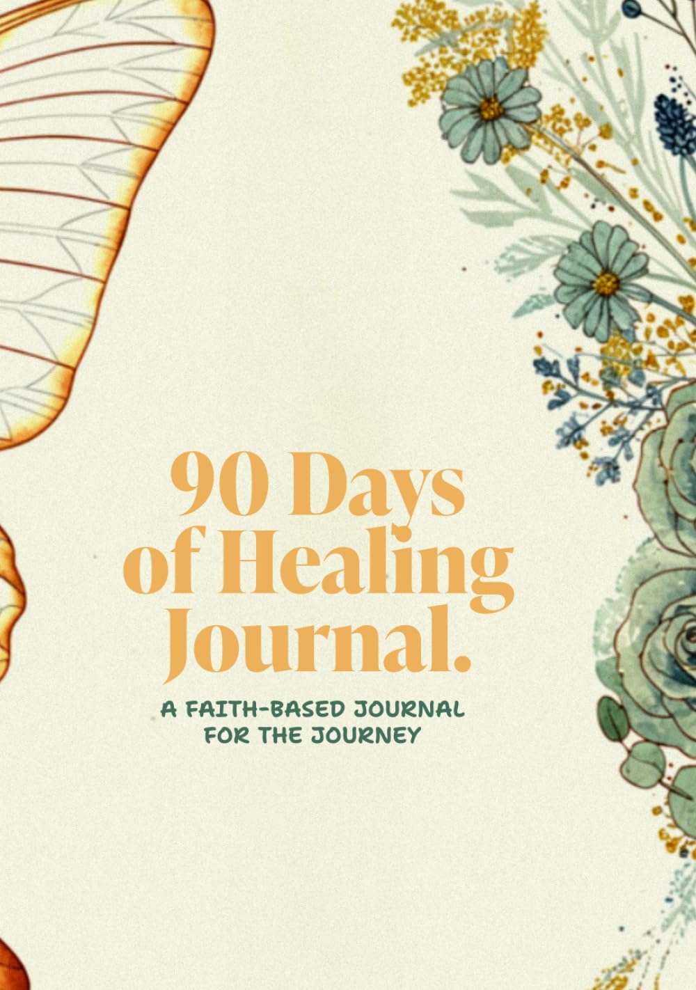 90 Days of Healing: A Faith-Based Journal for the Journey: Daily Prompts, Scripture, and Grace for Every Step of the Way