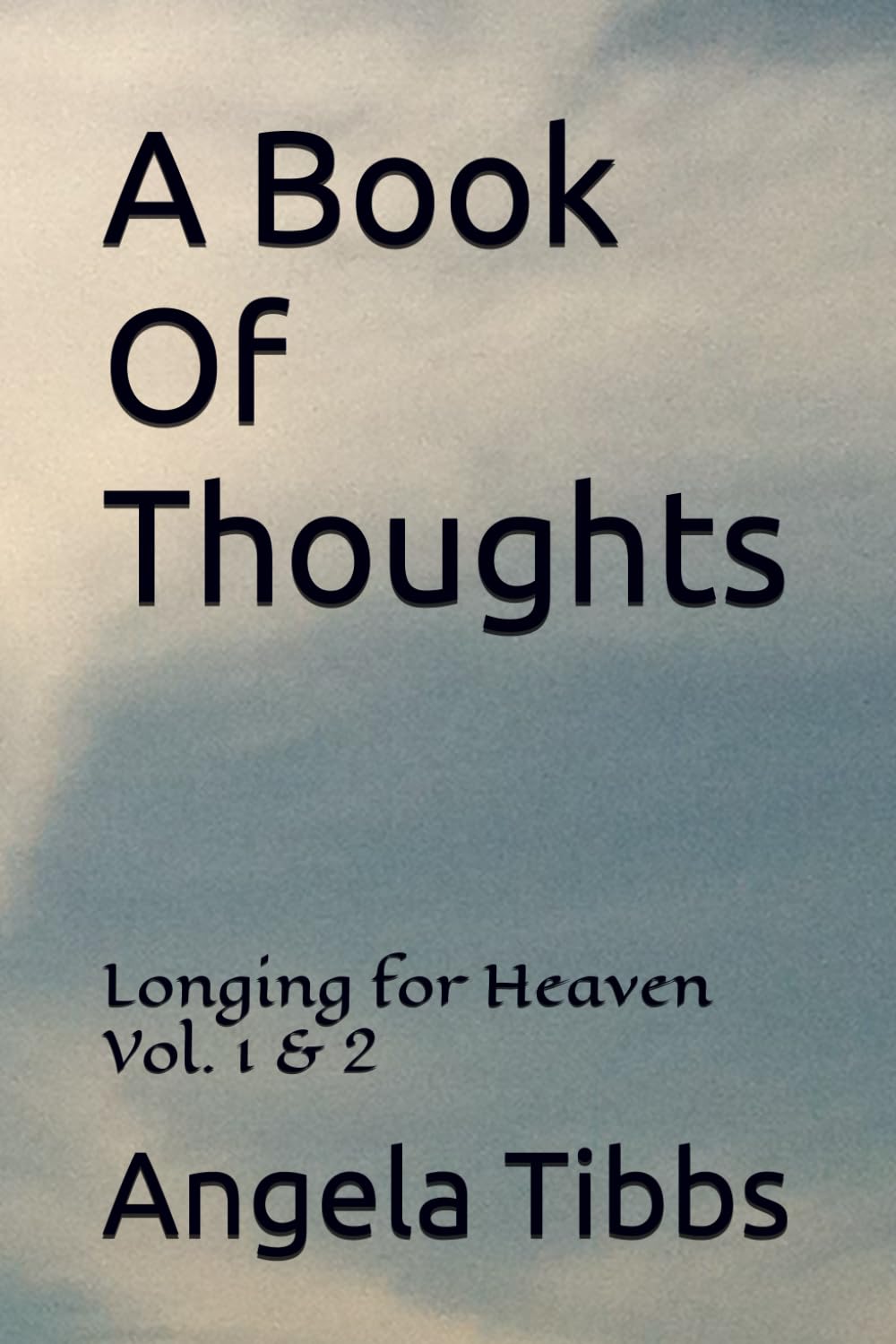 A Book Of Thoughts: Longing For Heaven Vol. 1 & 2