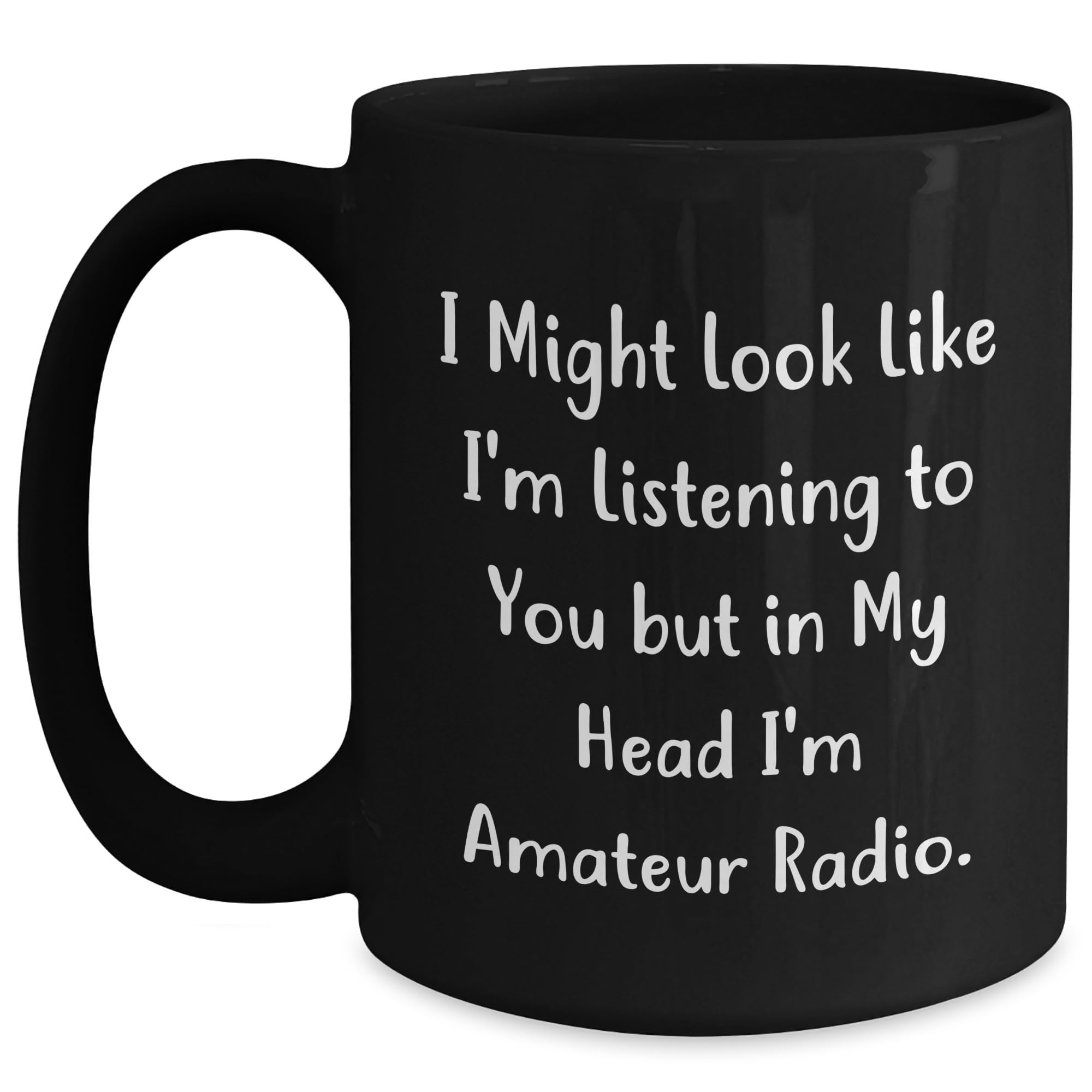 Funny Amateur Radio Gifts for Birthday - Get a Smile with I Might Look Like I'm Listening To You But In My Head I'm Amateur Radio Black Coffee Mug