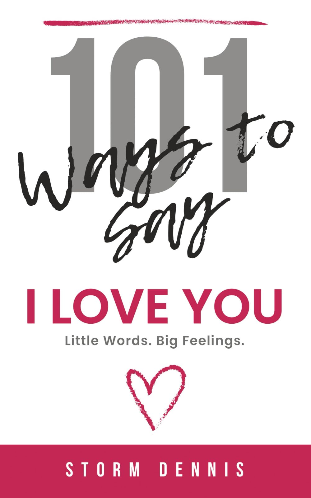 101 Ways to Say “I Love You”: Little Words. Big Feelings. Romantic Love Quotes and Messages for Partners, Friends, and Long-Distance Love