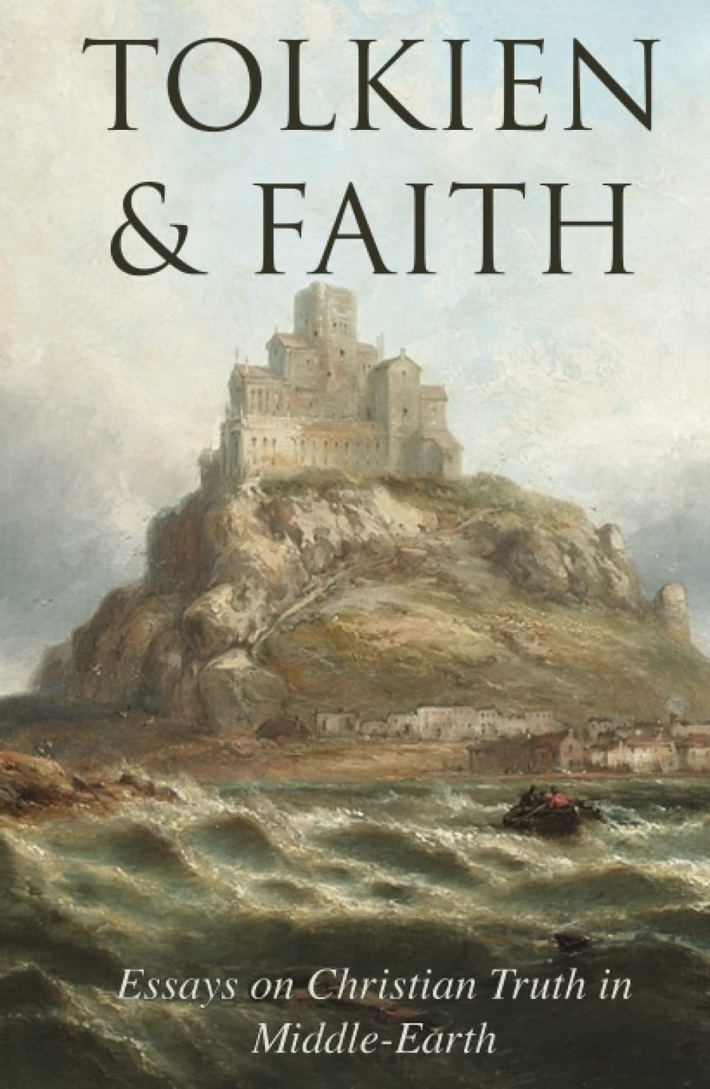Tolkien & Faith: Essays on Christian Truth in Middle-Earth