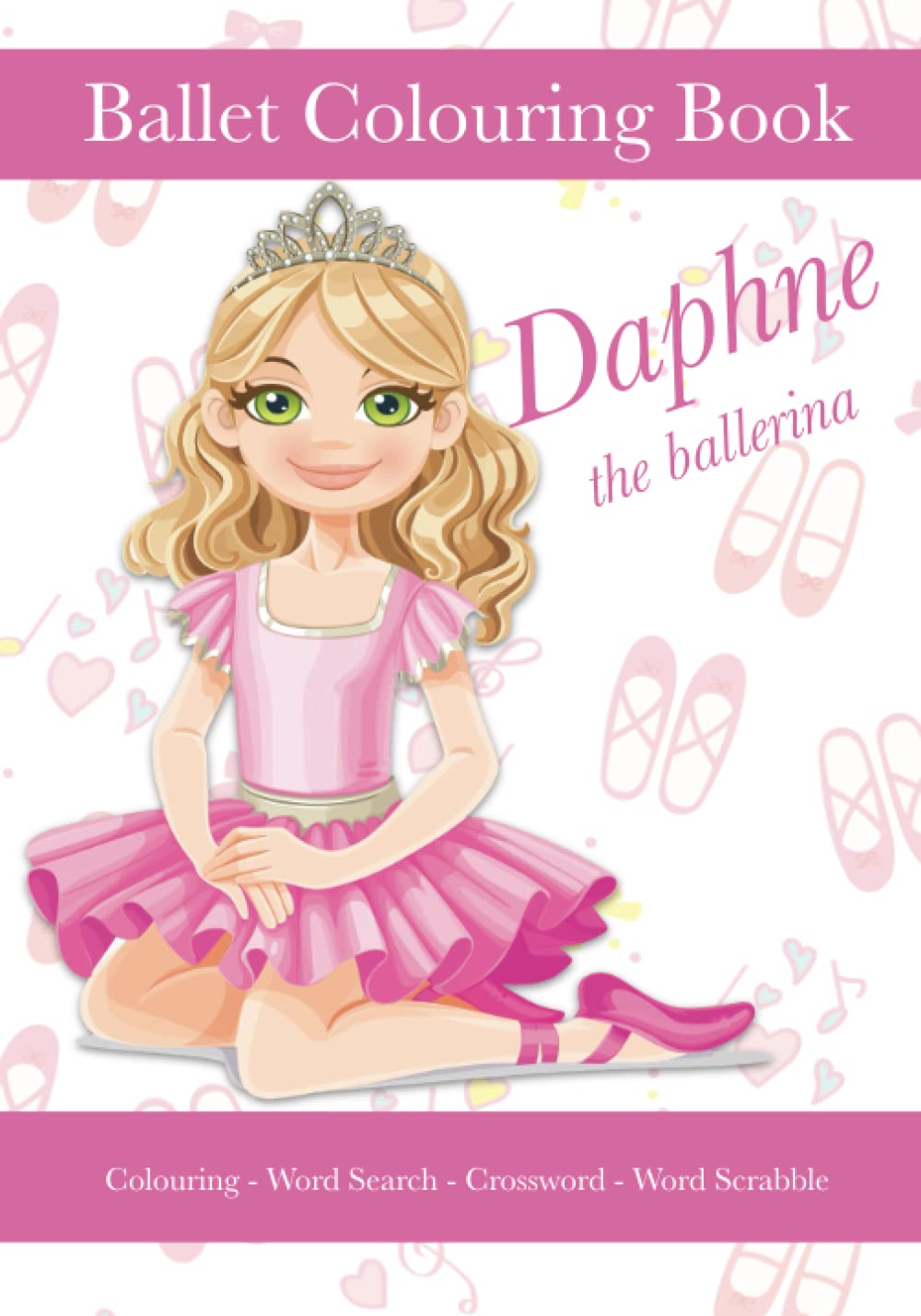 Daphne The Ballerina, Ballet Colouring Book, Colouring, Word Search, Crossword, Word Scrabble: A Beautiful Activity Book For Kids aged 5+ Who Love Ballet