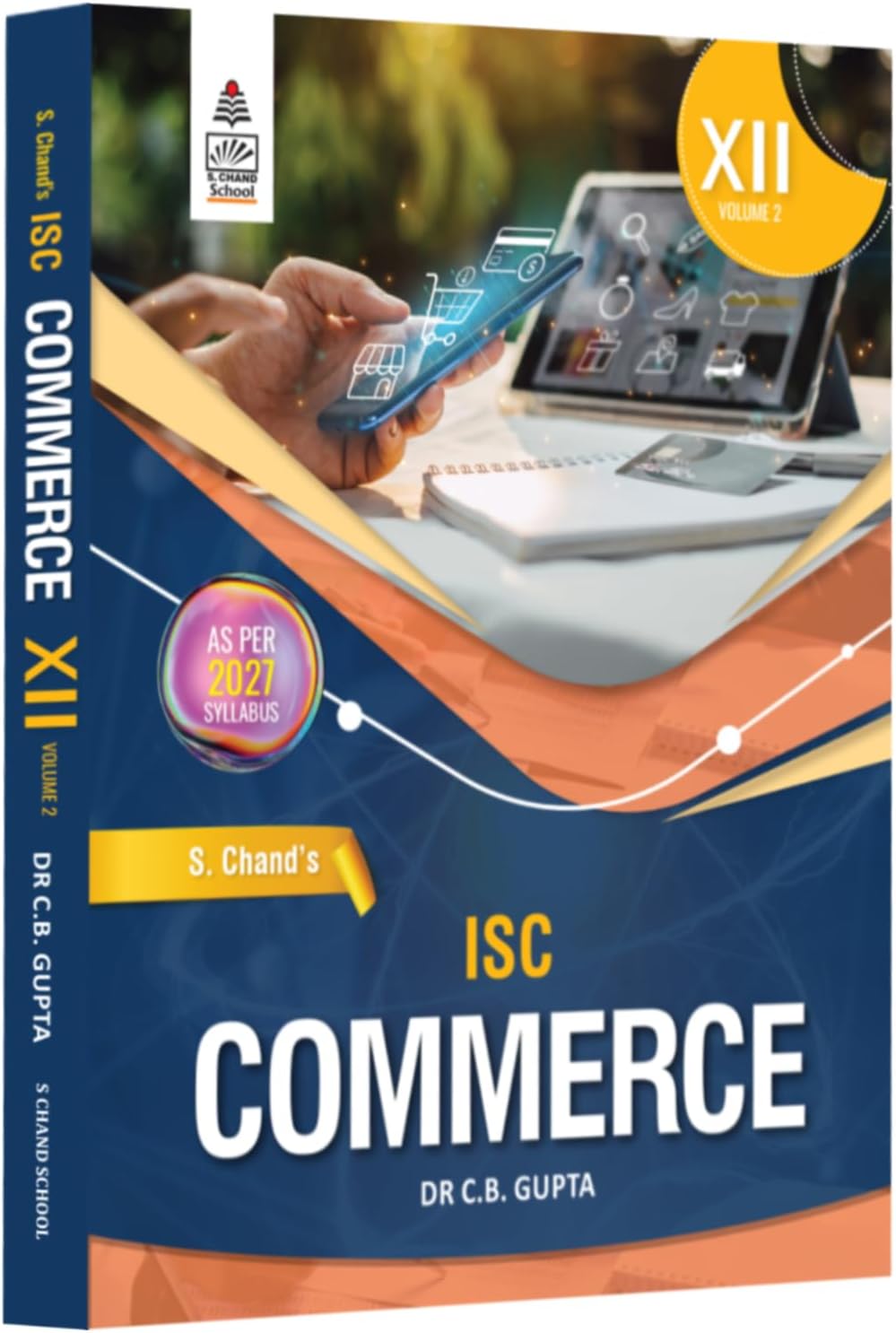 ISC Commerce Volume 2 for Class 12th – Latest Edition as per 2027 New Syllabus | MCQs, Assertion-Reason, Case/Paragraph Based Questions with Model ... or False with Answers – S Chand School Book
