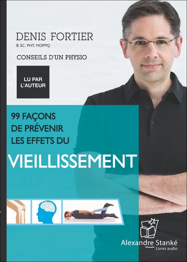 99 façons de prévenir les effets du vieillissement: CD MP3 [Paperback] Fortier, Denis