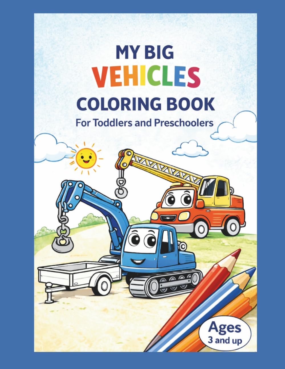 MY BIG VEHICLES COLORING BOOK FOR TODDLERS AND PRESCHOOLERS (My Coloring Universe – The World in Pictures)
