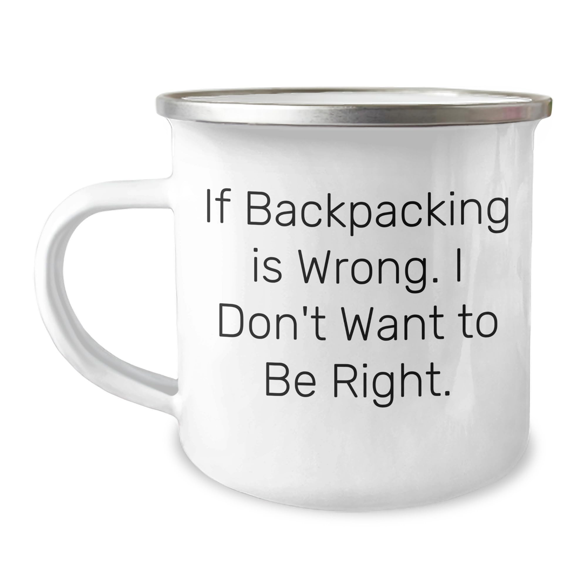 Generic If Backpacking Is Wrong, I Don't Want To Be Right. Funny Backpacking Camping Mug for Dad on Father's Day, 12oz, White