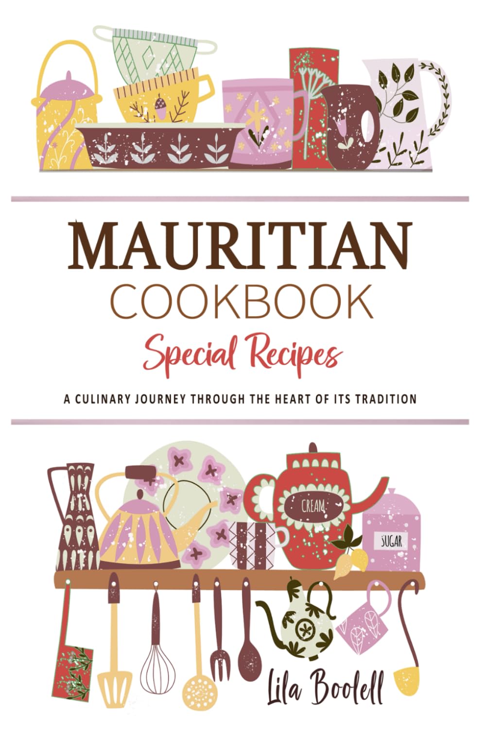 Mauritian Cookbook . A Culinary Journey through the Heart of Its Tradition: Celebrating Tradition, Flavor, and the Essence of Mauritian Cuisine