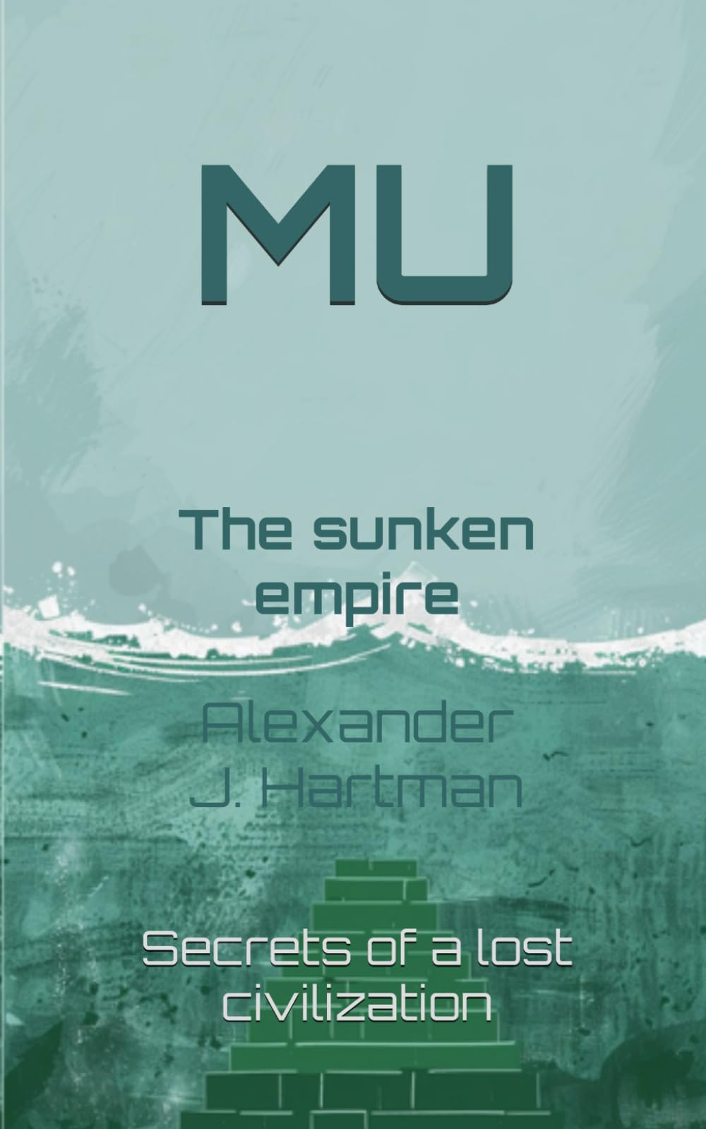 Mu, the sunken empire: Secrets of lost civilization (Civilizations of the Shadow)