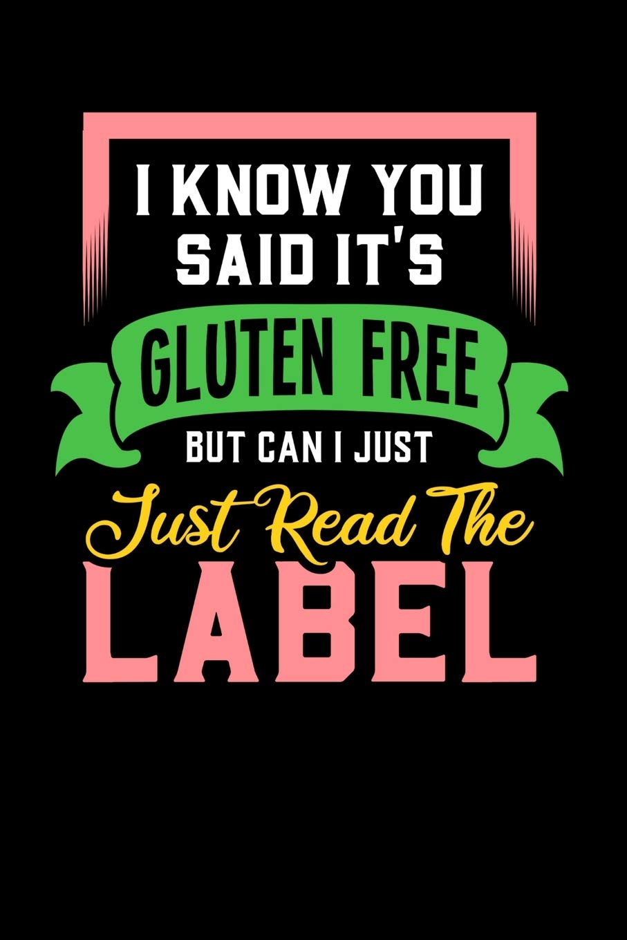 I Know You Said It's Gluten Free But Can I Just Read The Label: 120 Pages I 6x9 I Monthly Planner I Funny Food Triggered Intolerance Gifts