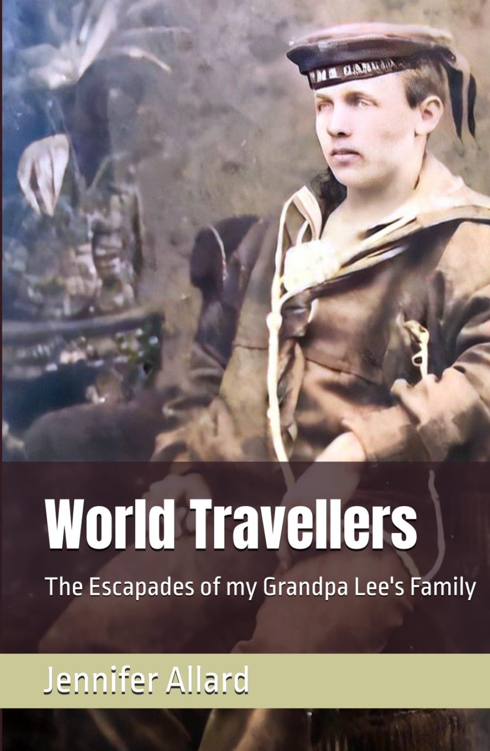 World Travellers: The Escapades of my Grandpa Lee's Family (My Lee Family History)