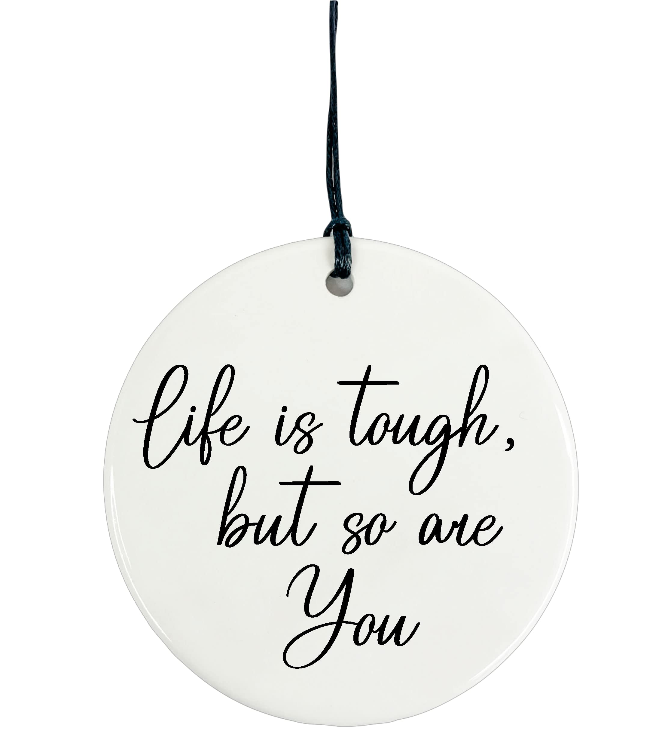 Ceramic Circle Plaque Decoration - Life is Tough but so are you (Monochrome, Plain Back)