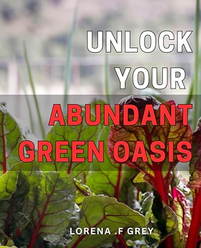 Unlock Your Abundant Green Oasis: Create Your Personal Haven with