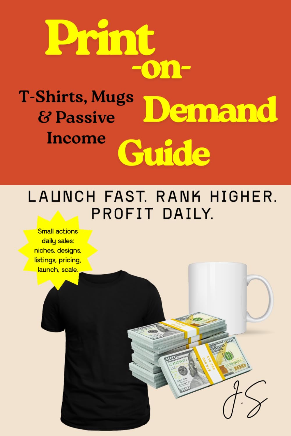 Print-on-Demand Guide: T-Shirts, Mugs & Passive Income: Launch, rank, scale a zero-inventory merch business to daily profits