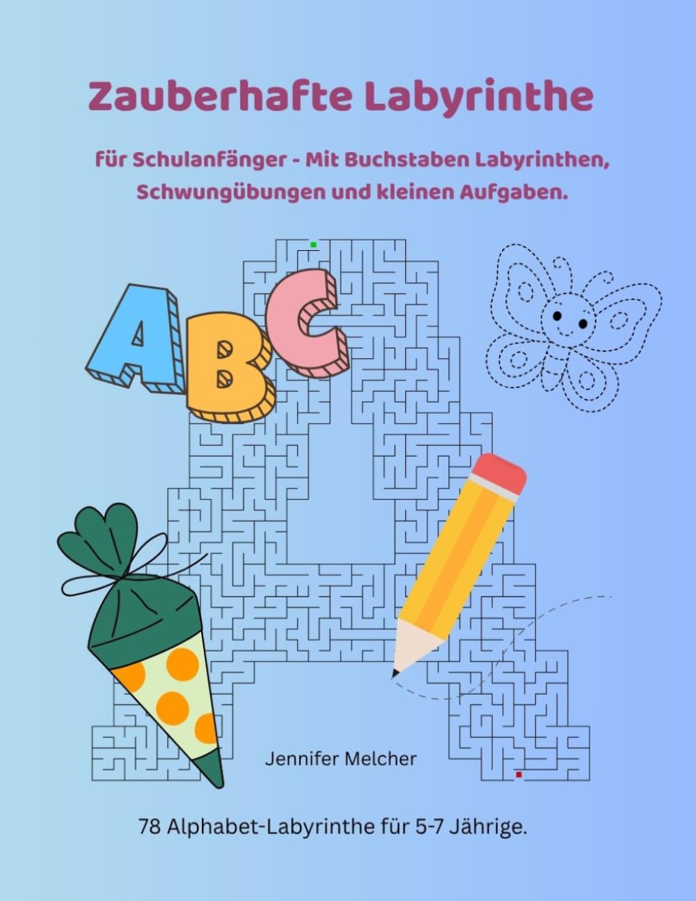 Zauberhafte Labyrinthe für Schulanfänger: 78 Alphabet-Labyrinthe für 5-7 Jährige. Mit Schwungübungen, Ausmalbildern und kleinen Aufgaben (Magische Labyrinthe)