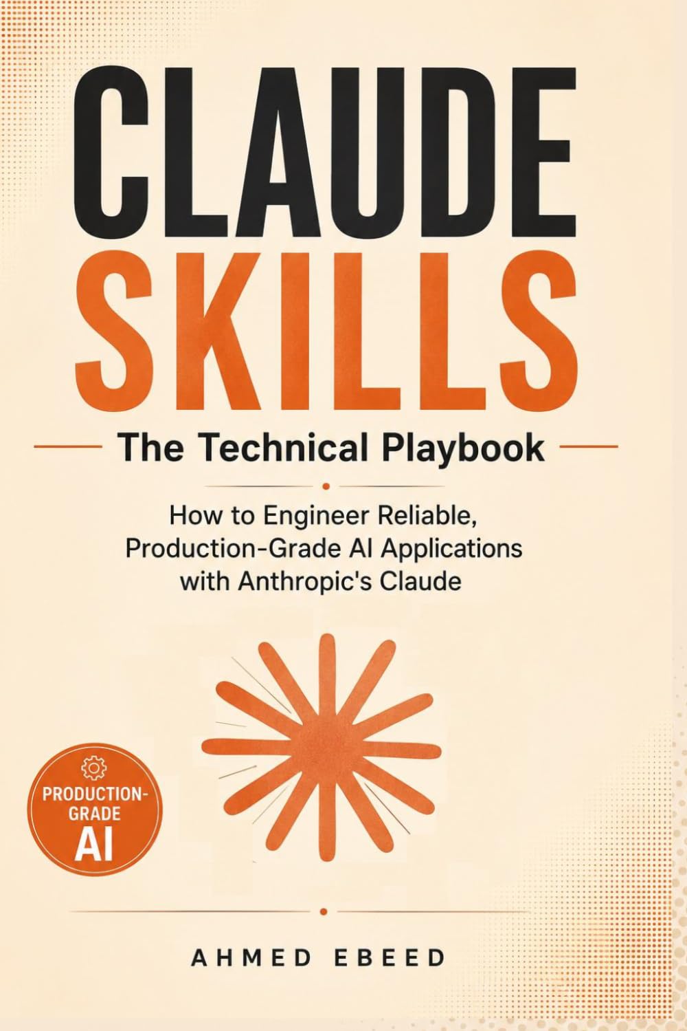 Claude Skills The Technical Playbook: How to Engineer Reliable, Production-Grade AI Applications with Anthropic's Claude