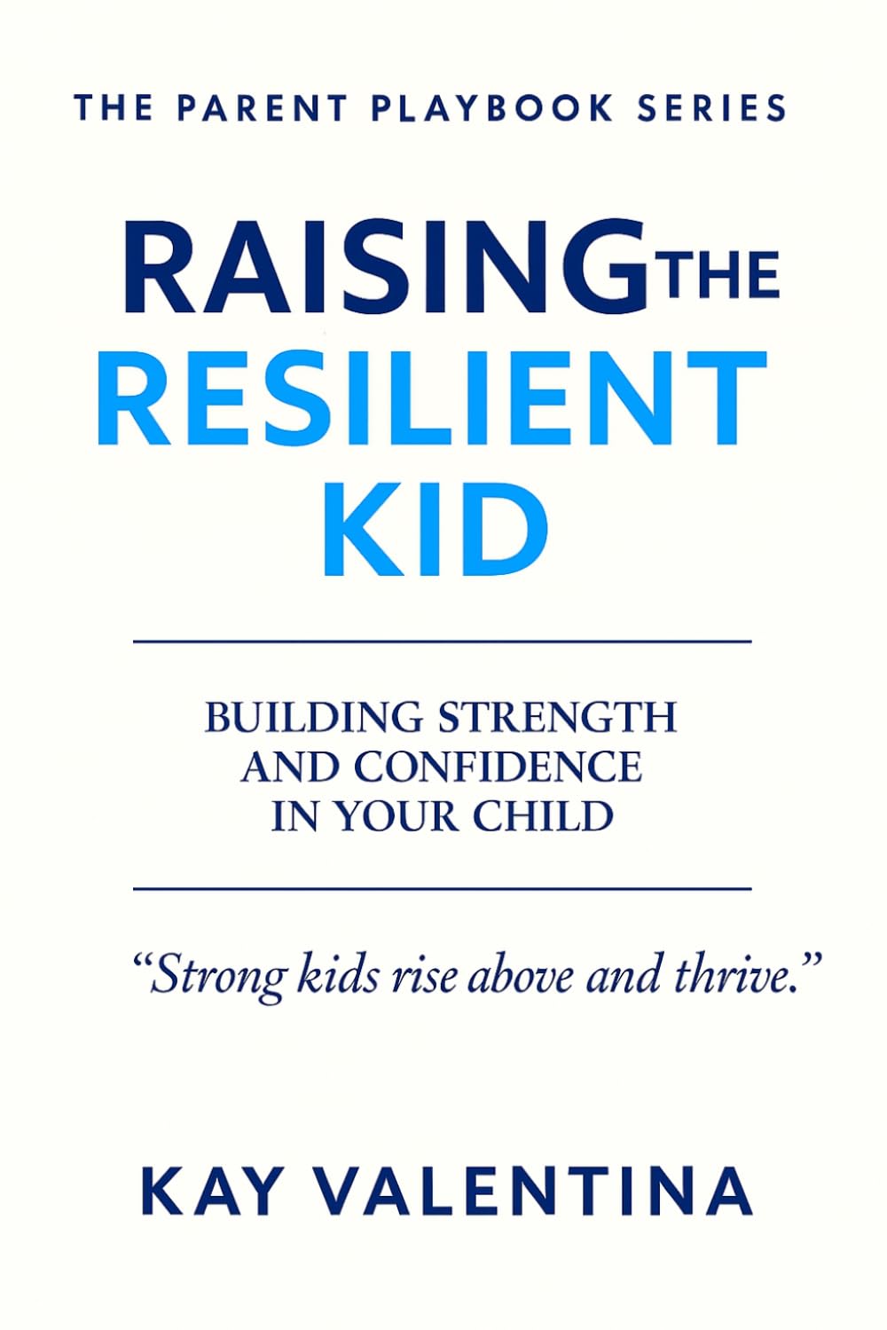 Raising the Resilient Kid: Bouncing back from failure, loss, and setbacks (The Parent Playbook Series)