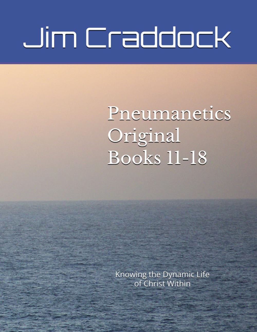 Pneumanetics Original - Books 11-18 - Volume 2 of 2: Knowing the Dynamic Life of Christ Within (Pneumanetics Original - Books 1-10 and 11-18 (This is a 2-volume set))