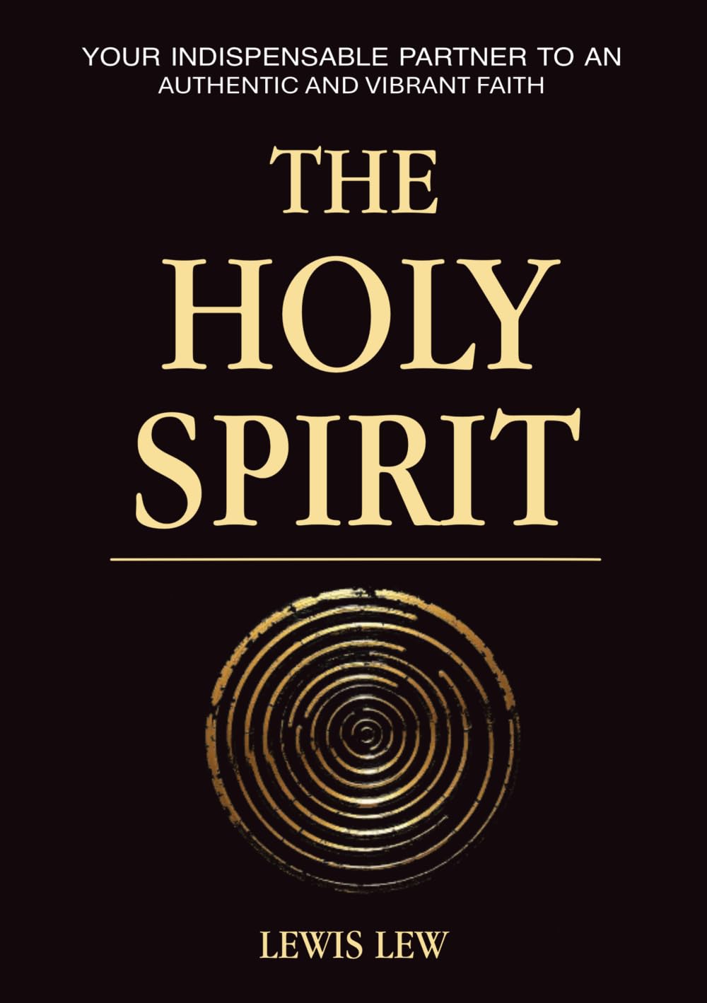 THE HOLY SPIRIT: Your Indispensable Partner to a Vibrant and Authentic Faith