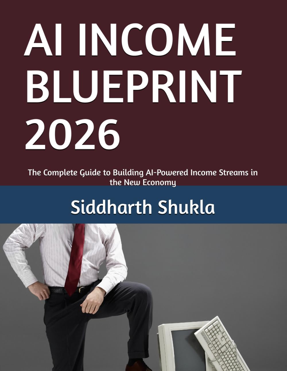 AI INCOME BLUEPRINT 2026: The Complete Guide to Building AI-Powered Income Streams in the New Economy