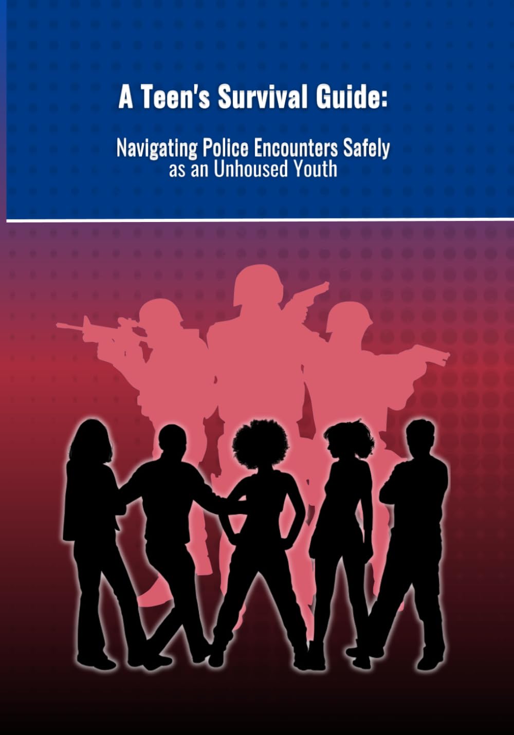 A Teen's Survival Guide:: Navigating Police Encounters as an Unhoused Youth