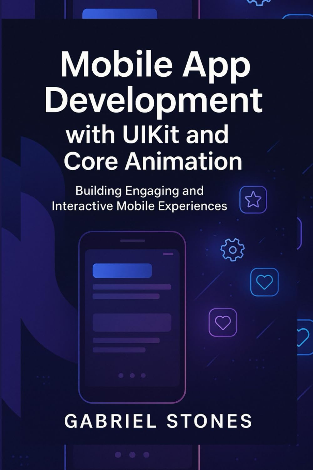 Mobile App Development with UIKit and Core Animation: Building Engaging and Interactive Mobile Experiences