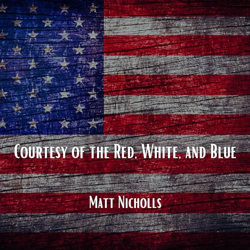 Play Courtesy of the Red, White, and Blue by Matt Nicholls on Amazon Music