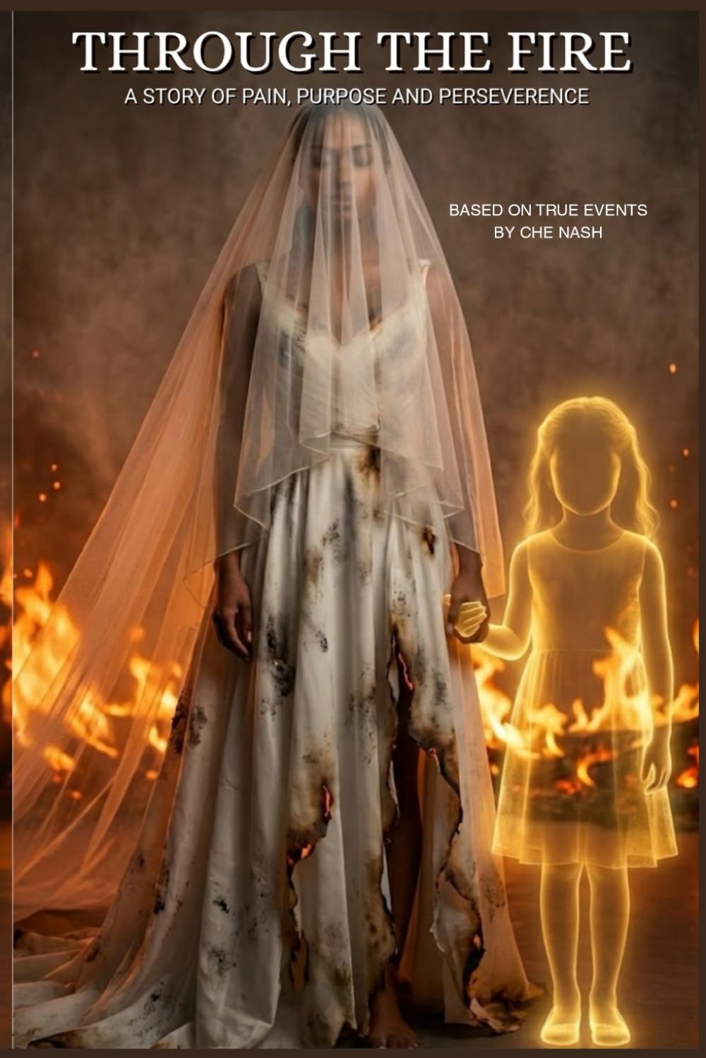 Through the Fire: A Story of Pain, Purpose and Perseverance
