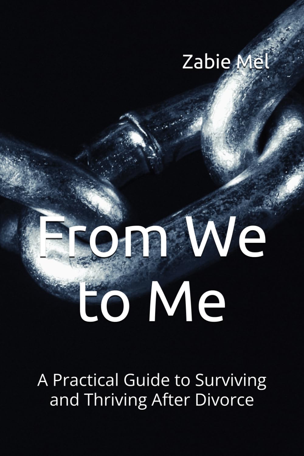 From We to Me: A Practical Guide to Surviving and Thriving After Divorce