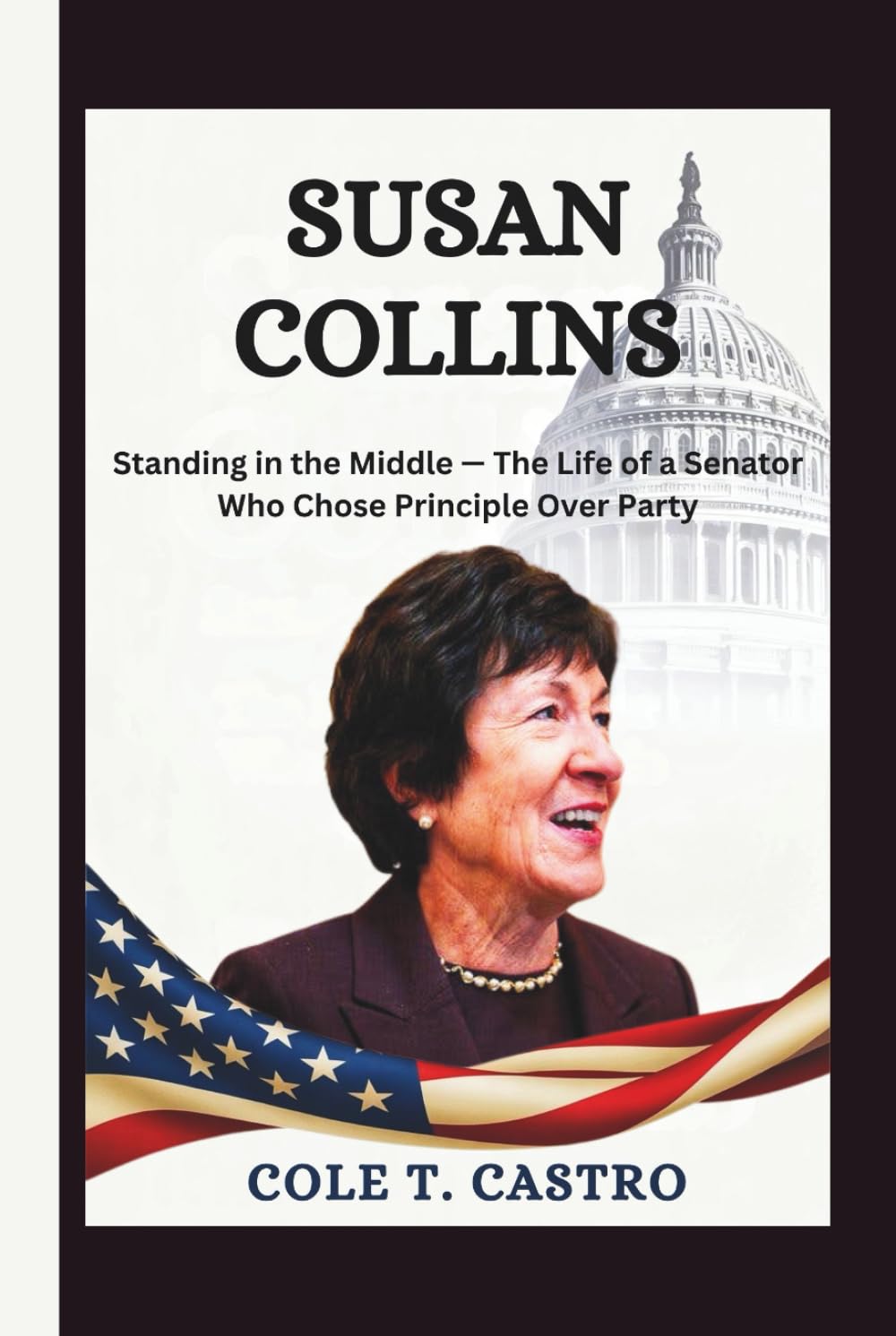 Susan Collins: Standing in the Middle — The Life of a Senator Who Chose Principle Over Party