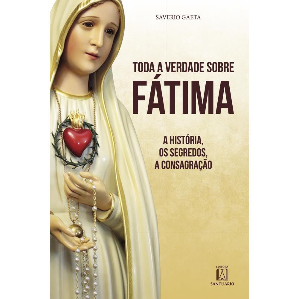 Fatima☆プロフ必読　 Toda a Verdade Sobre Fatima: a História, os Segredo, a Consagração