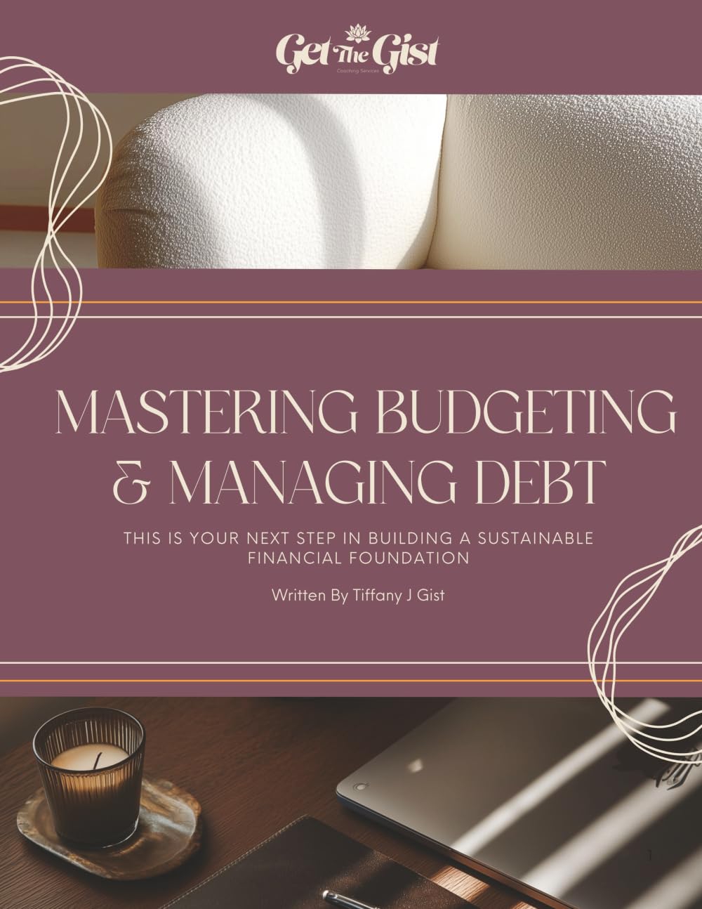 Mastering Budgeting & Managing Debt: This Workbook Is Your Next Step in Building a Sustainable Financial Foundation (The Gist Of Wealth)