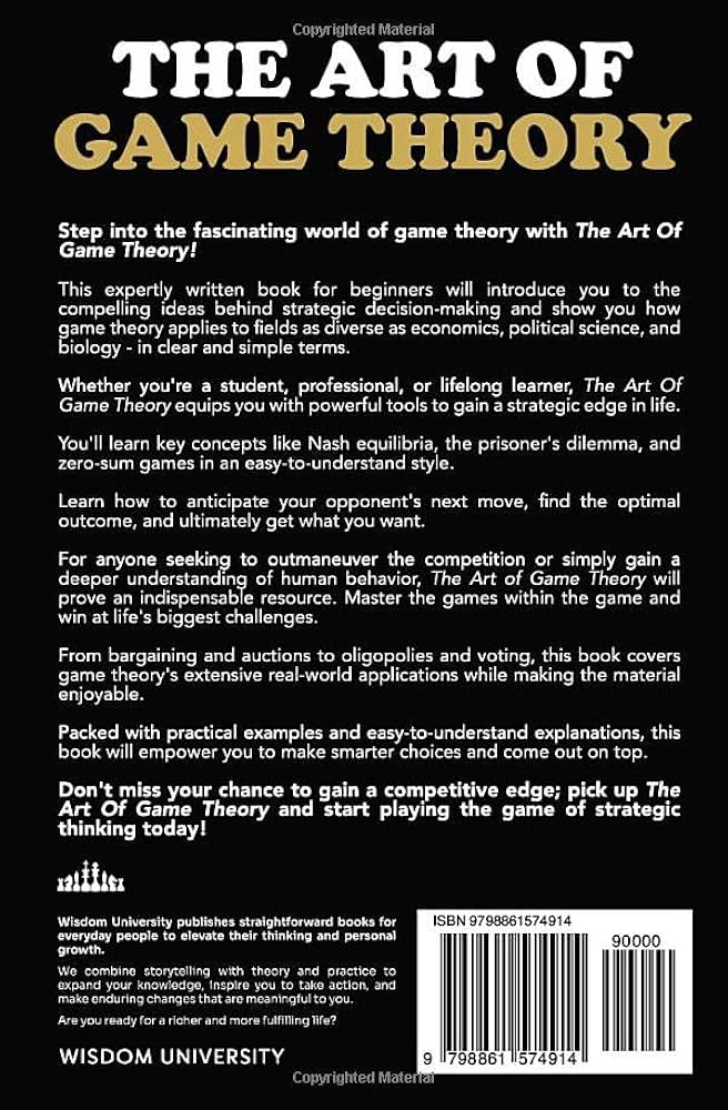 The Art Of Game Theory: How To Win Life's Ultimate Payoffs