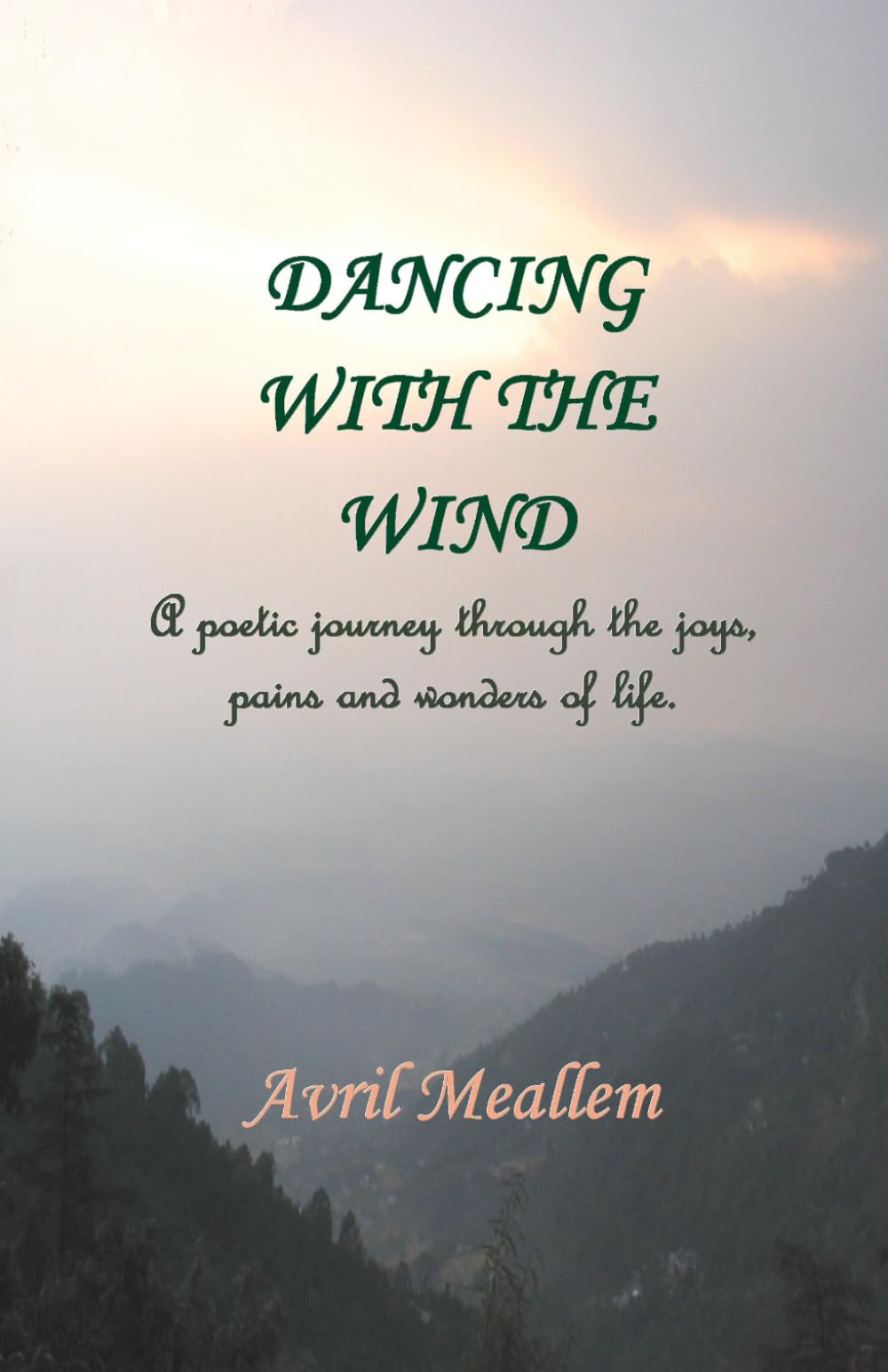 Dancing with the Wind: A poetic journey through the joys, pains and wonders of life