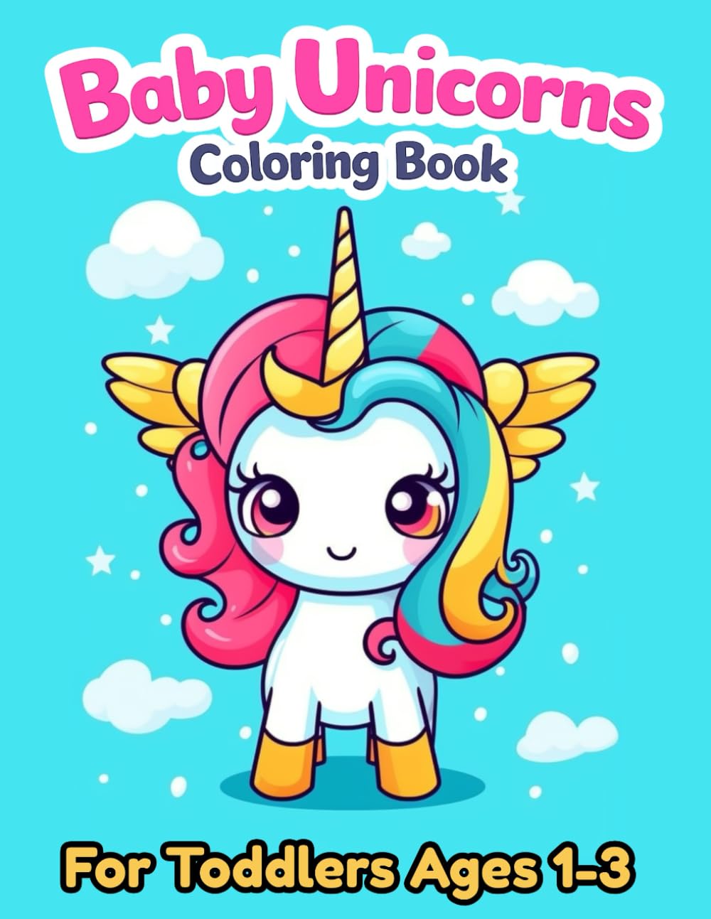 Baby Unicorns Coloring Book for Toddlers Ages 1–3: Simple Unicorn Coloring Pages for Girls