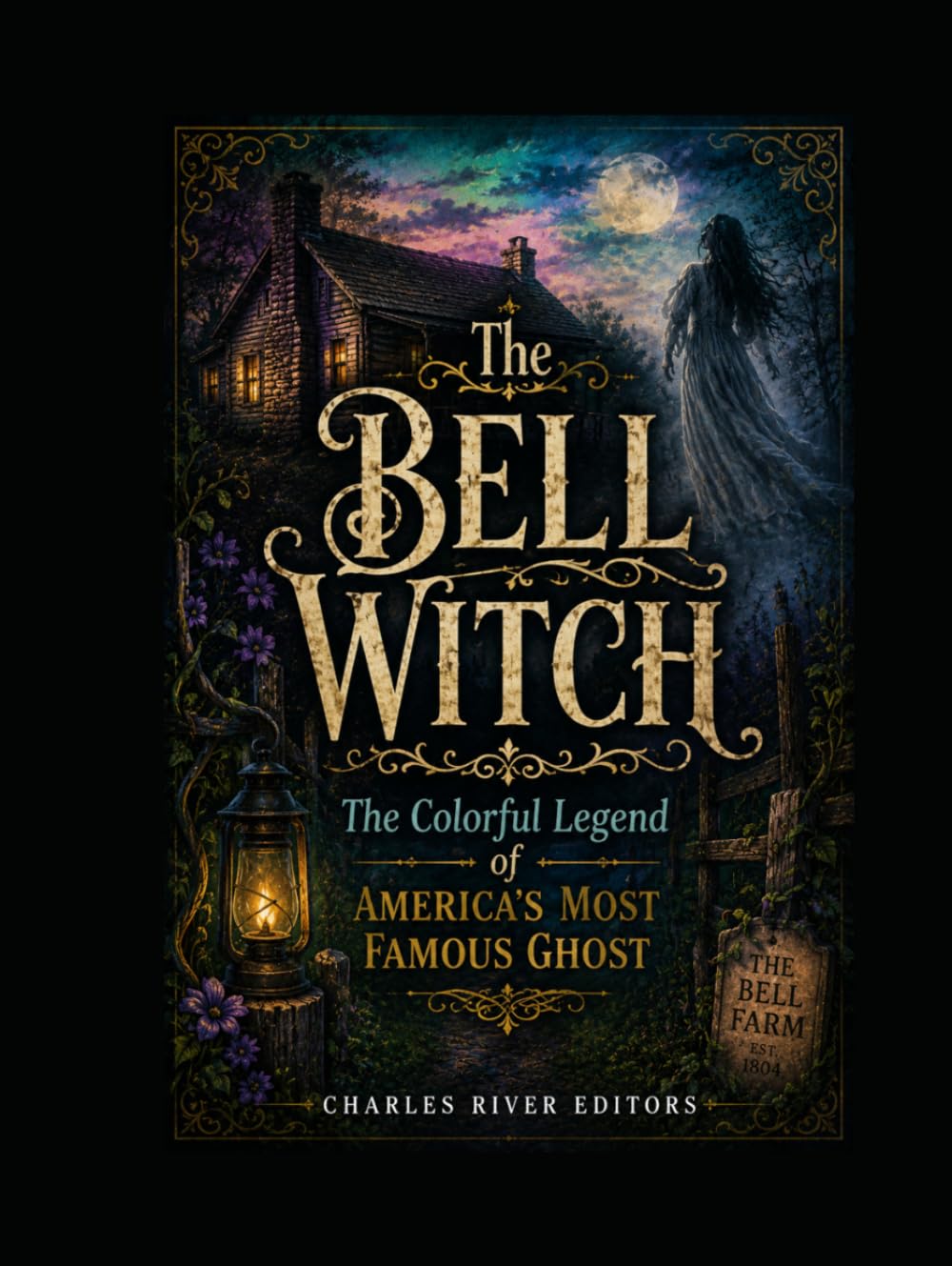 The Bell Witch: The Colorful Legend of America’s Most Famous Ghost