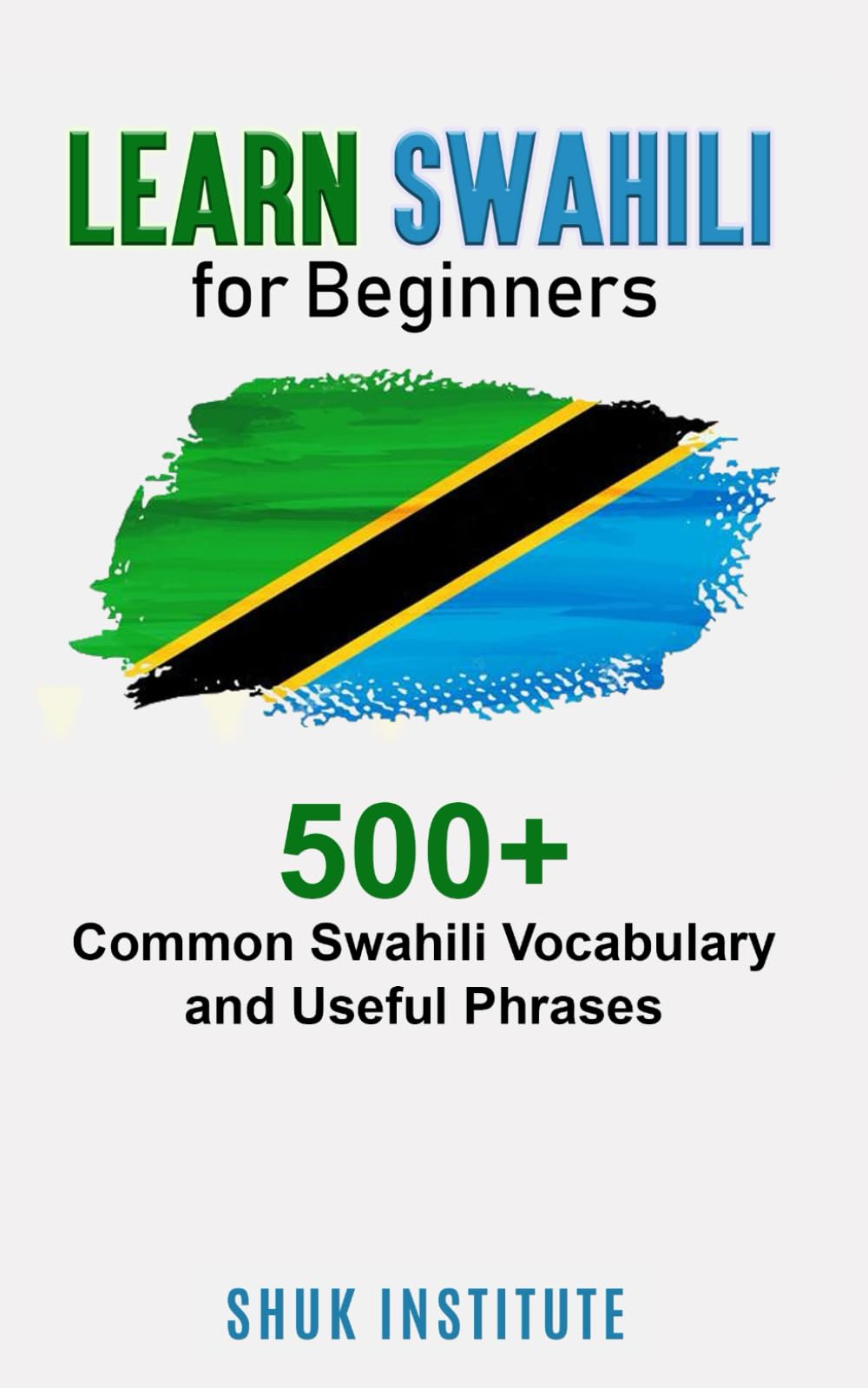 Learn Swahili for Beginners: 500+ Common Swahili Vocabulary and Useful Phrases