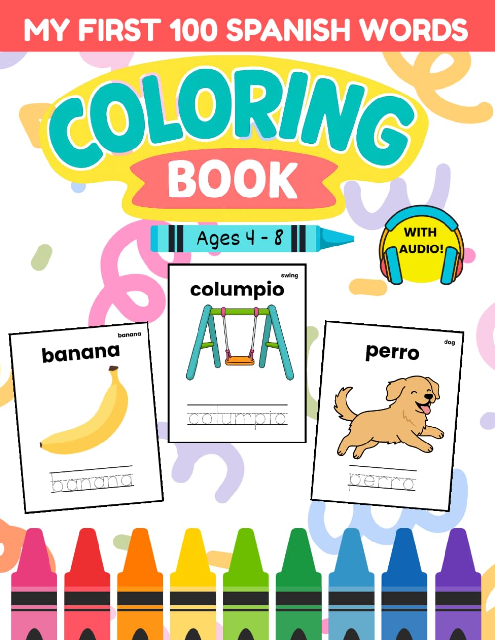 Bilingual Spanish First 100 Words Coloring Book for Kids Ages 4–8: Coloring, Tracing & Native Speaker Audio (Spanish for Kids Coloring & Activity Books)