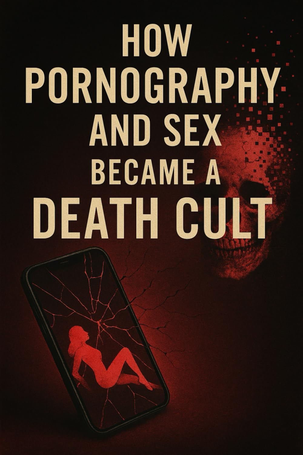 How Pornography and Sex Became a Death Cult: 2 (How my life became a misery)