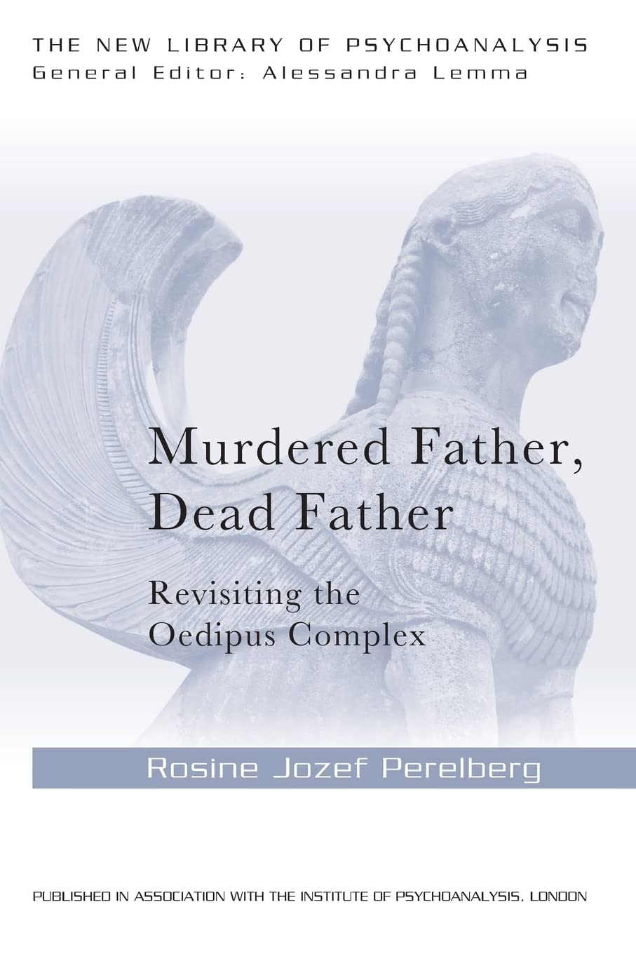 Murdered Father, Dead Father: Revisiting the Oedipus Complex (The New Library of Psychoanalysis)