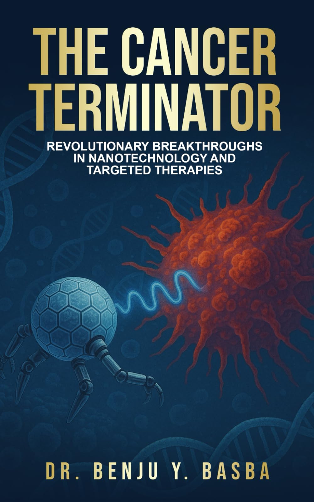 The Cancer Terminator: Revolutionary Breakthroughs in Nanotechnology and Targeted Therapies